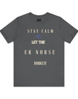 Mantén la calma, deja que la enfermera de urgencias se encargue, camiseta.
