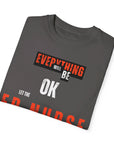 Everything will be ok, let the ER nurse handle it, t-shirt.