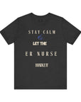 Mantén la calma, deja que la enfermera de urgencias se encargue, camiseta.