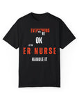 Everything will be ok, let the ER nurse handle it, t-shirt.