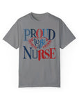 Nurse T-Shirt | Proud to be a Nurse | Unisex Garment-Dyed