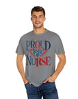 Nurse T-Shirt | Proud to be a Nurse | Unisex Garment-Dyed