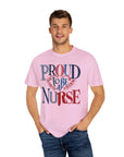 Nurse T-Shirt | Proud to be a Nurse | Unisex Garment-Dyed