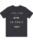 Mantén la calma, deja que la enfermera de urgencias se encargue, camiseta.