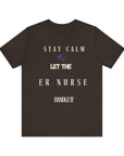 Mantén la calma, deja que la enfermera de urgencias se encargue, camiseta.
