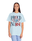 Nurse T-Shirt | Proud to be a Nurse | Unisex Garment-Dyed