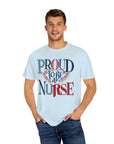 Nurse T-Shirt | Proud to be a Nurse | Unisex Garment-Dyed