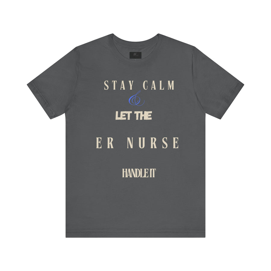 Stay calm, let the ER nurse handle it, t-shirt.