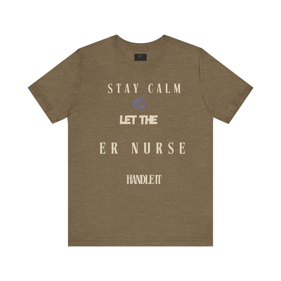 Stay calm, let the ER nurse handle it, t-shirt.