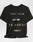 Stay calm, let the ER nurse handle it, t-shirt.