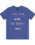 Stay calm, let the ER nurse handle it, t-shirt.