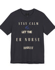 Stay calm, let the ER nurse handle it, t-shirt.