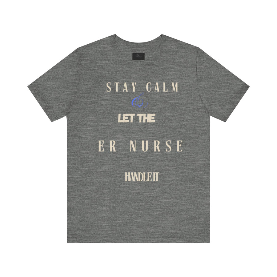 Stay calm, let the ER nurse handle it, t-shirt.