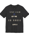 Stay calm, let the ER nurse handle it, t-shirt.