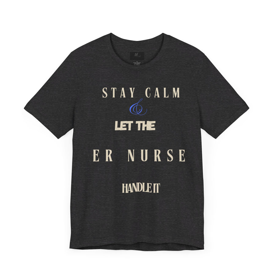 Stay calm, let the ER nurse handle it, t-shirt.