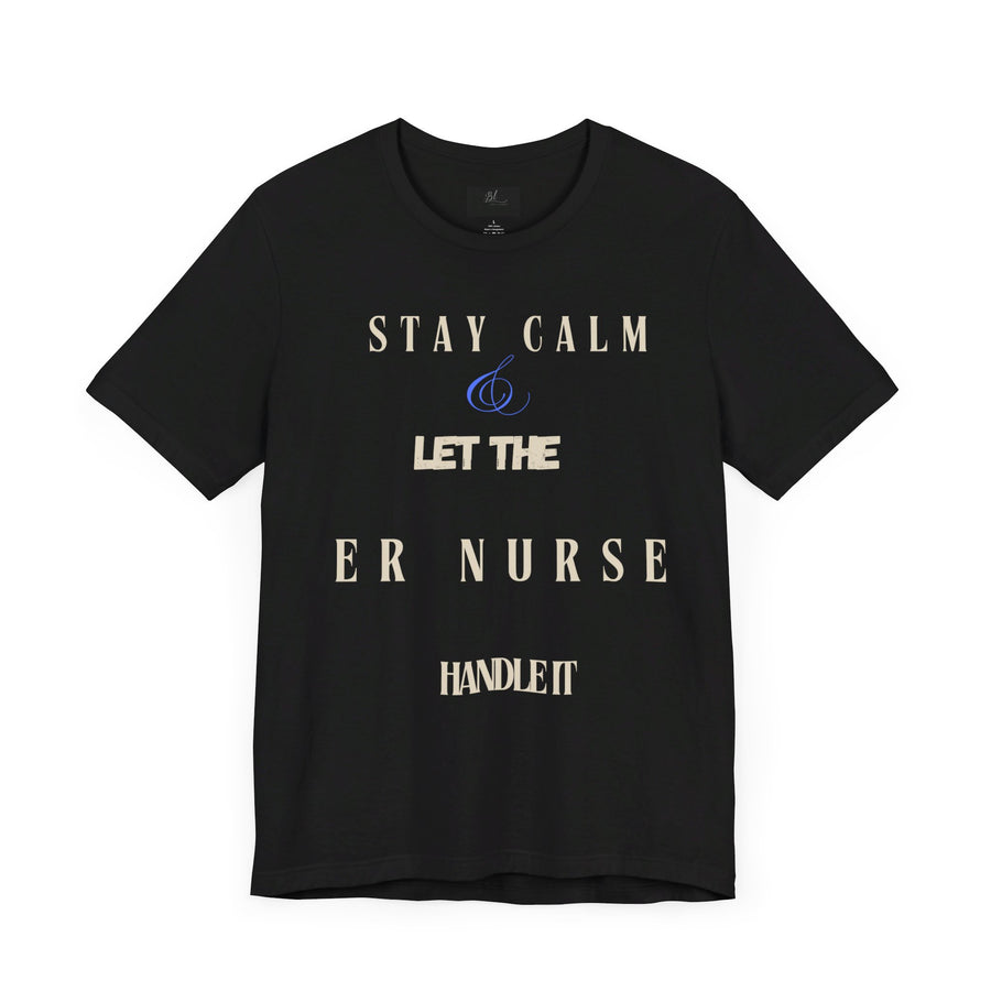 Stay calm, let the ER nurse handle it, t-shirt.