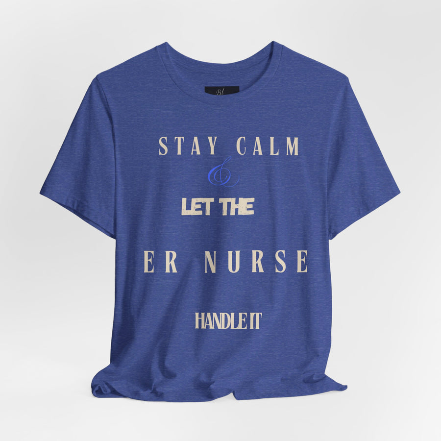 Stay calm, let the ER nurse handle it, t-shirt.