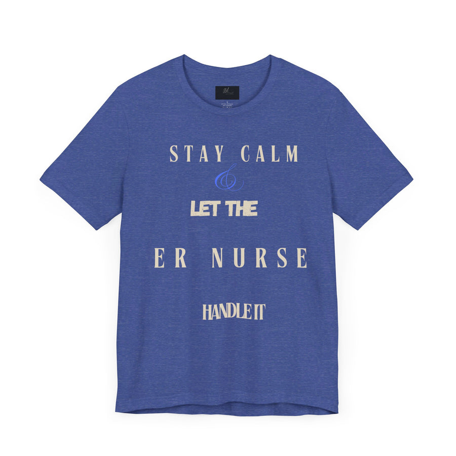 Stay calm, let the ER nurse handle it, t-shirt.