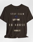 Stay calm, let the ER nurse handle it, t-shirt.