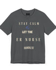 Stay calm, let the ER nurse handle it, t-shirt.