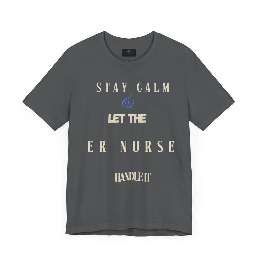 Stay calm, let the ER nurse handle it, t-shirt.