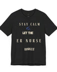 Stay calm, let the ER nurse handle it, t-shirt.